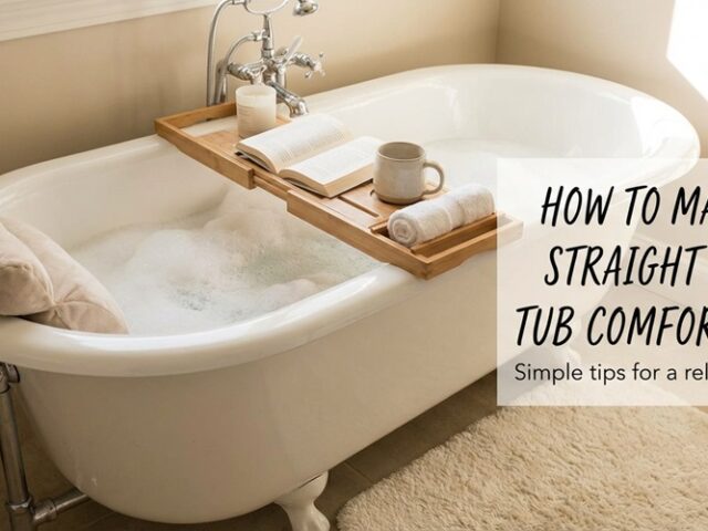 How to Make a Straight-Back Tub Comfortable?