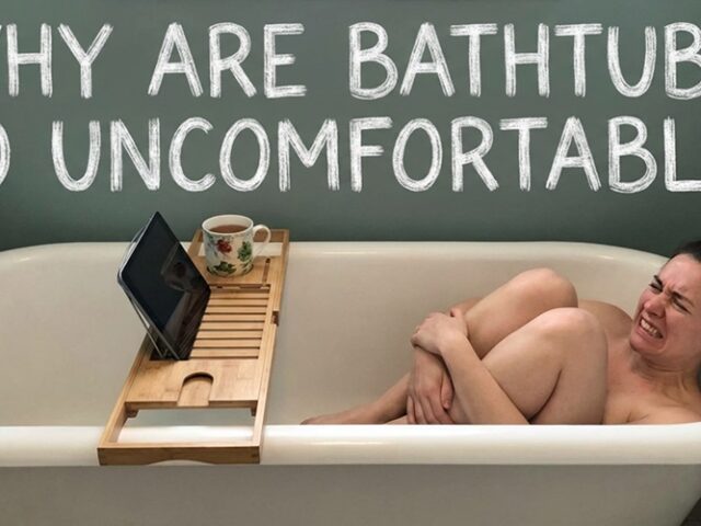 Why Are Bathtubs So Uncomfortable?