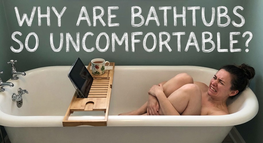 why are bathtubs so uncomfortable